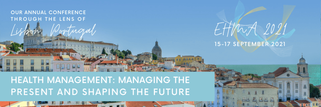Our Annual Conference through the lens of Lisbon, Portugal - EHMA 2021 15-17 September 2021 - Health Management: Managing the present and shaping the future